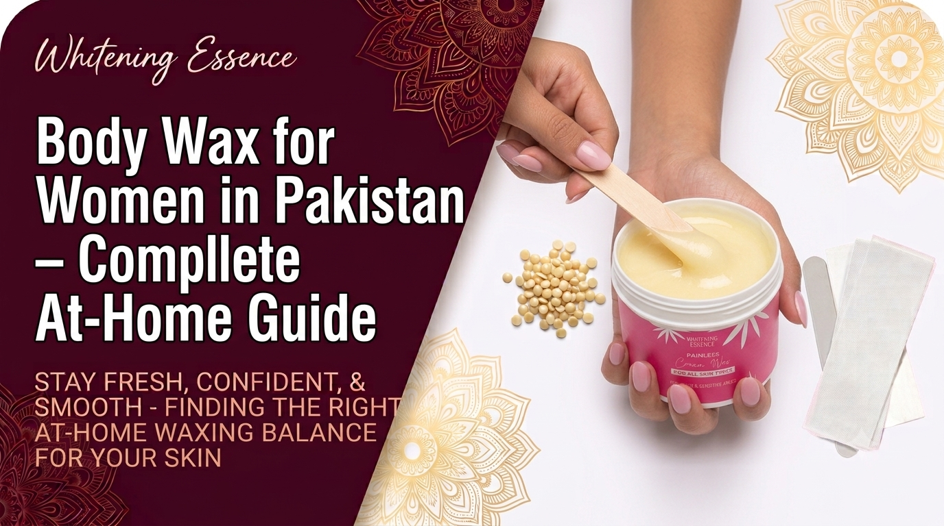 Body Wax for Women in Pakistan – Complete At-Home Guide
