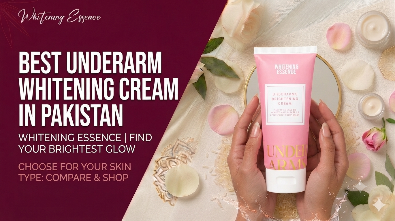 Best Underarm Whitening Cream in Pakistan | Whitening Essence
