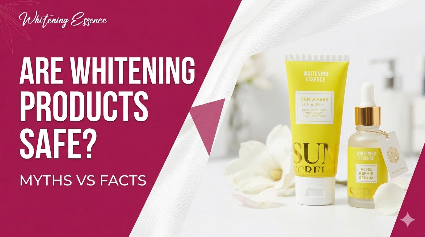 Are Whitening Products Safe? Myths vs. Facts – Your Ultimate Guide to Skin Brightening 2026