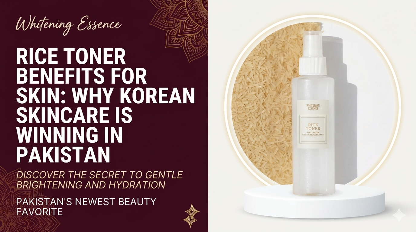 Rice Toner Benefits for Skin: Why Korean Skincare Is Winning in Pakistan