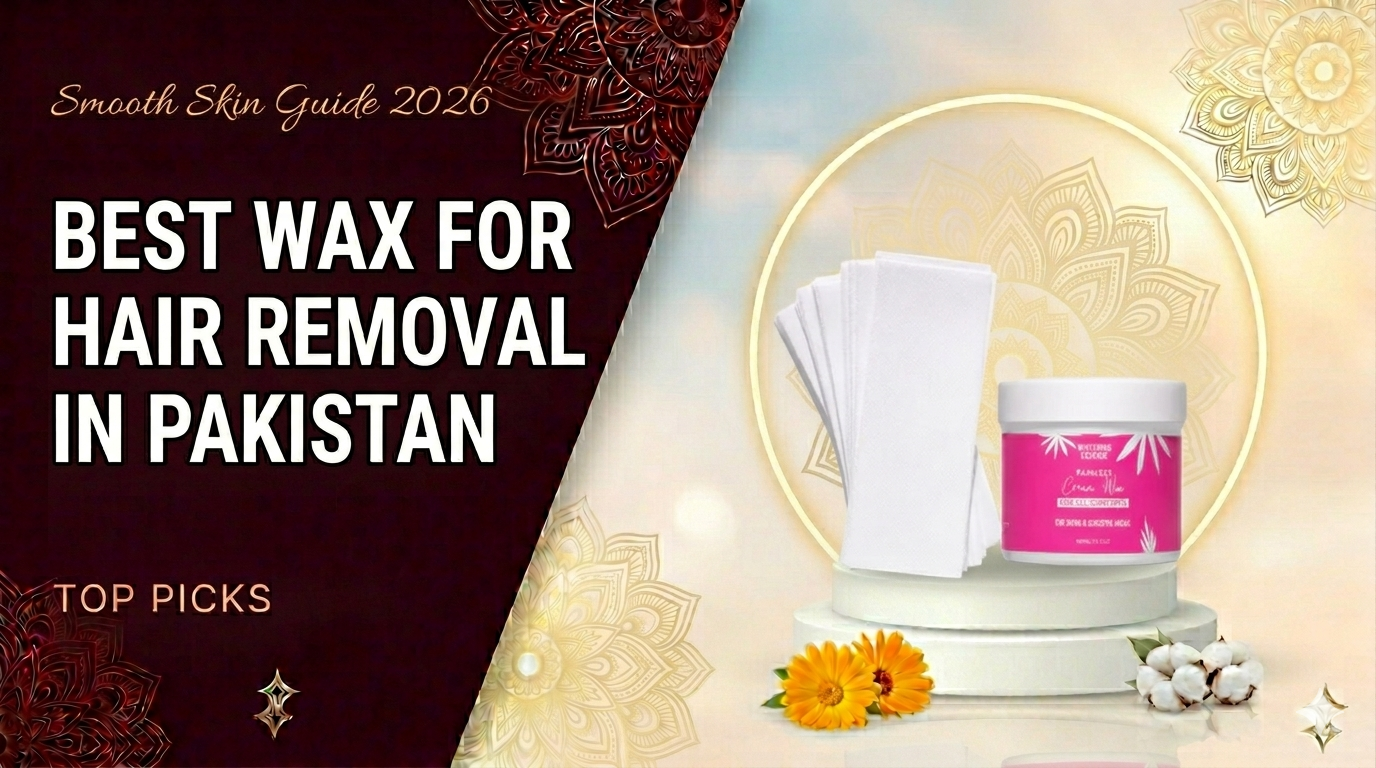 Best Wax for Hair Removal in Pakistan | Smooth Skin Guide 2026