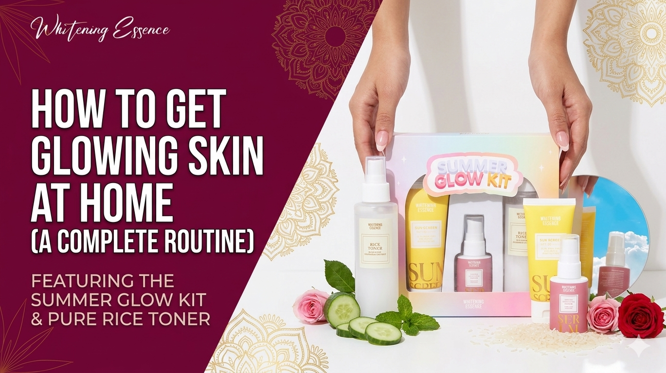 How to Get Glowing Skin at Home: A Complete Routine for Pakistani Women