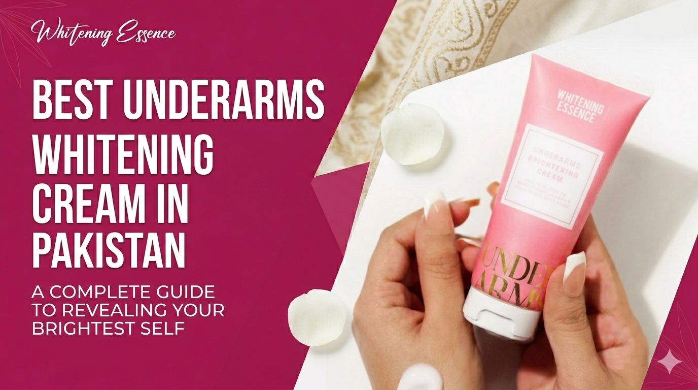 The Ultimate Guide to Underarms Whitening Cream in Pakistan: Say Goodbye to Dark Spots