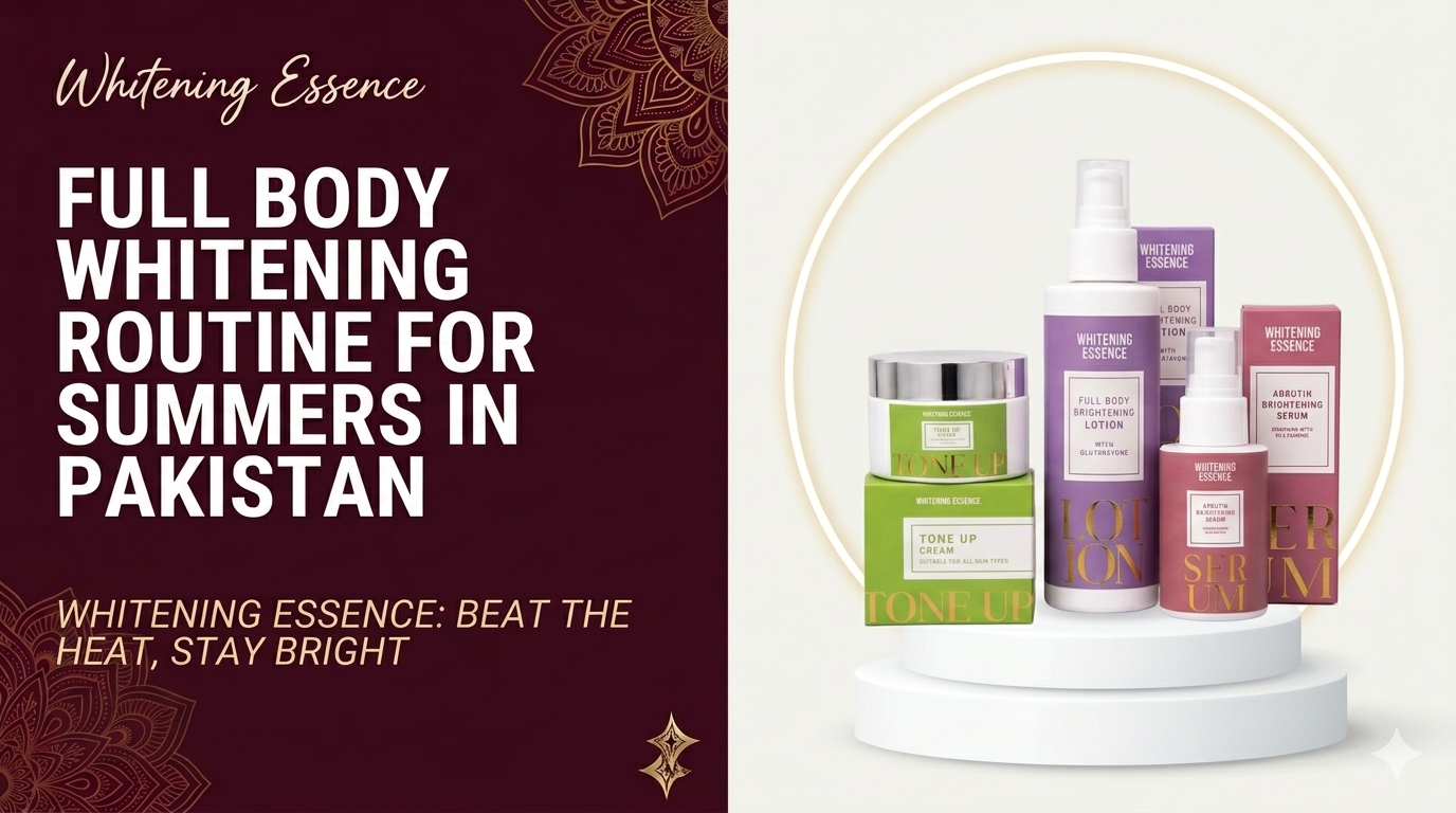 Full Body Whitening Routine for Summers in Pakistan | Whitening Essence