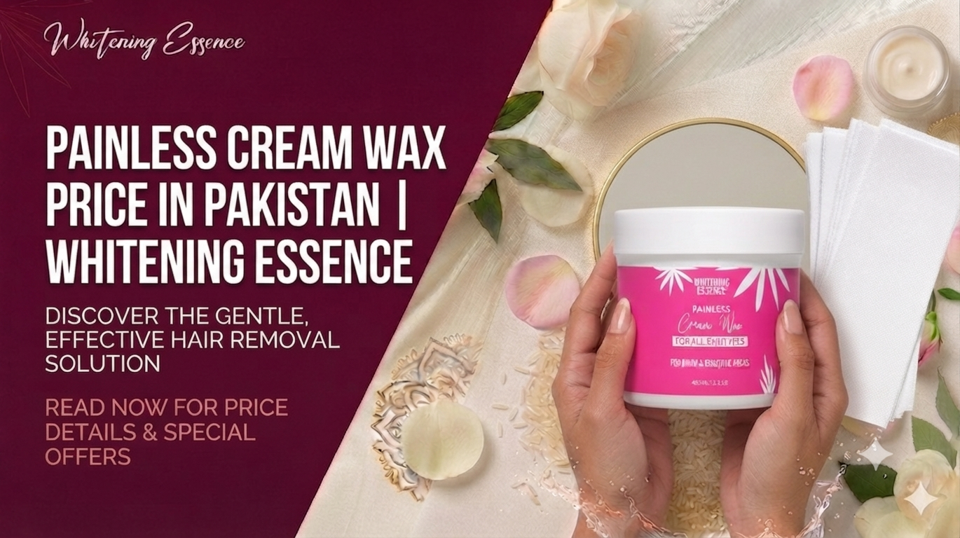 Painless Cream Wax Price in Pakistan | Whitening Essence