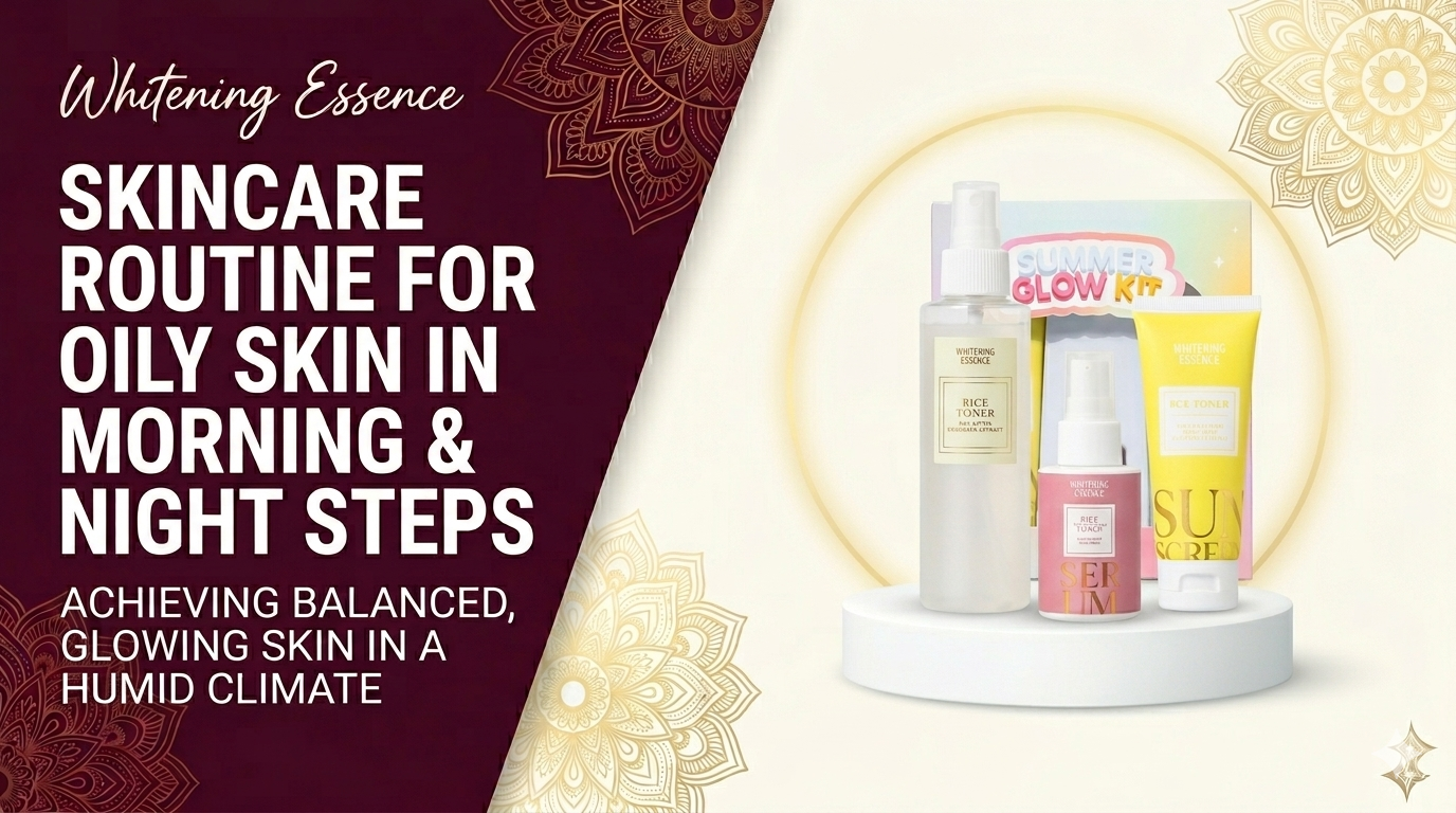 Skincare Routine for Oily Skin in Pakistan: Morning and Night Steps