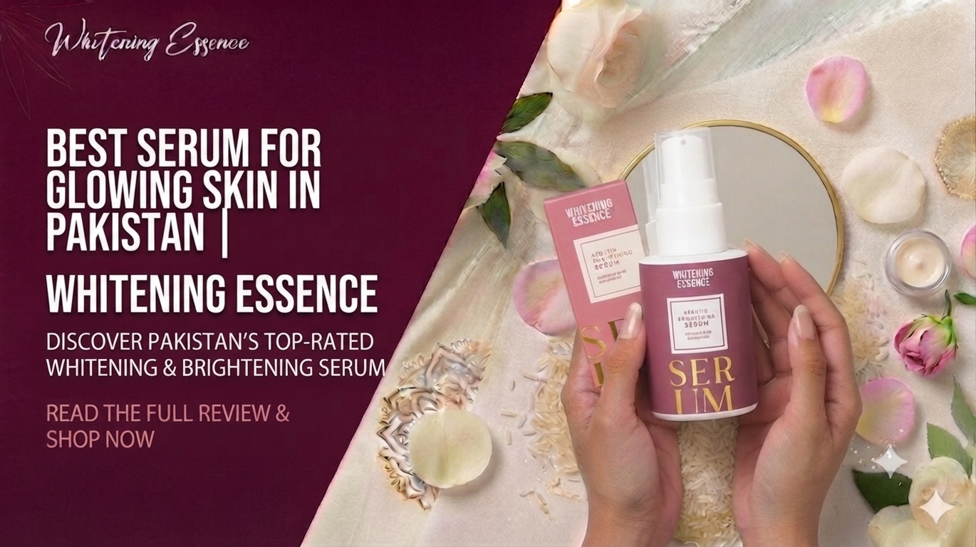 Best Serum for Glowing Skin in Pakistan | Whitening Essence