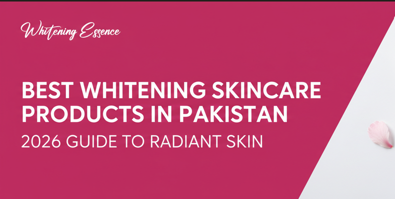 Best Whitening Skincare Products in Pakistan 